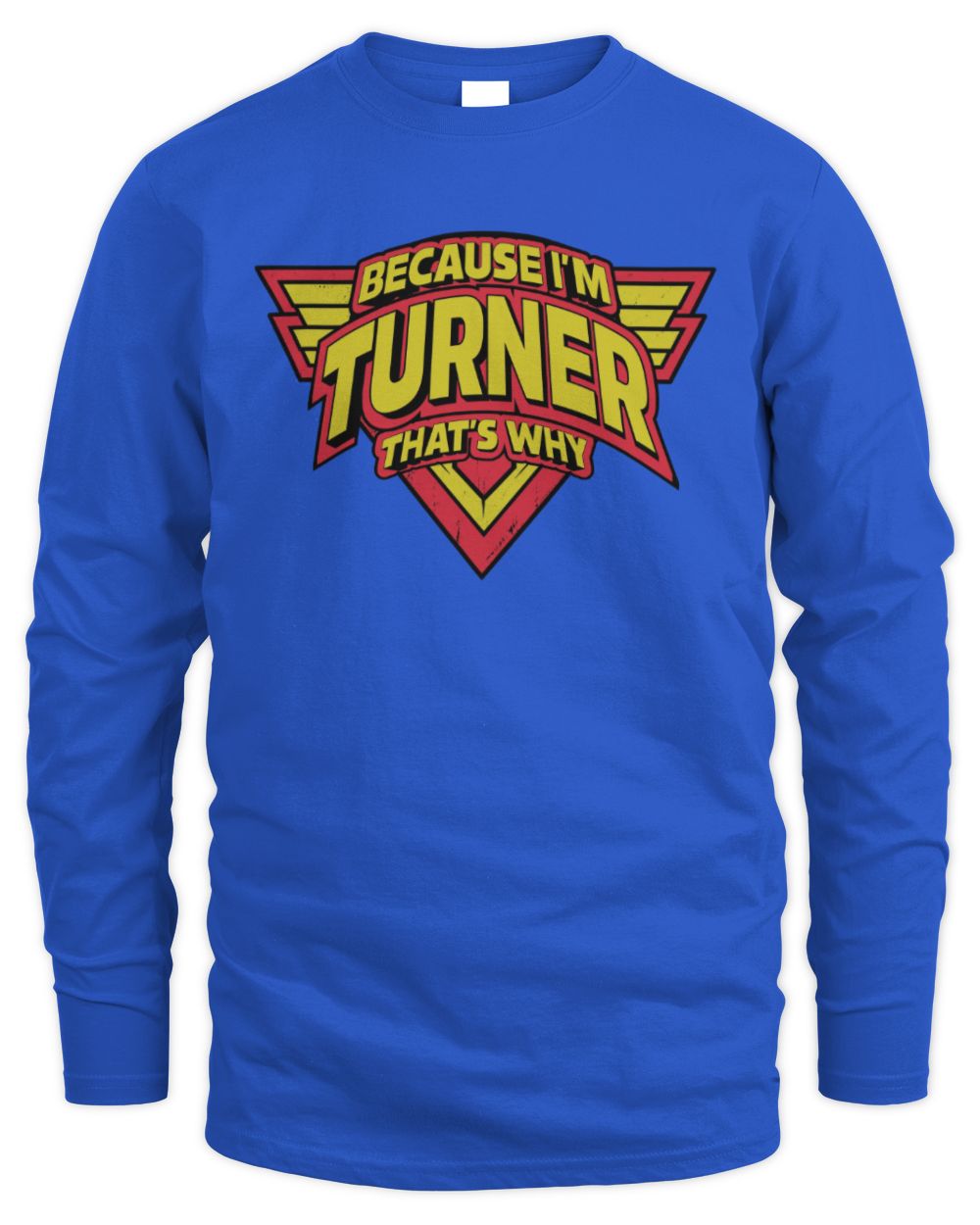 Because I'm Name That's Why Red and Yellow Logo Graphic T-Shirt TURNER M1-75 / Men's Long Sleeved T-Shirt / royal