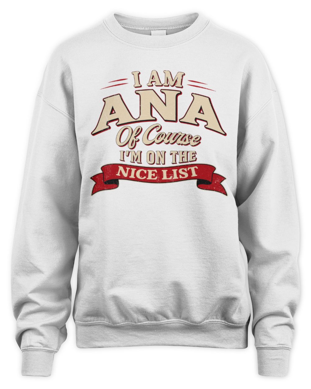 I'm Name Of Course I'm On The Nice List Funny Christmas Shirt ANA M1-68 / Unisex Sweatshirt / white