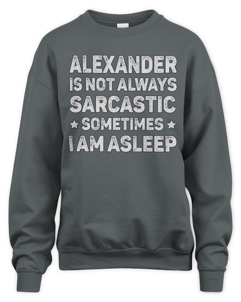 Your Name Is Not Always Sarcastic Funny T-Shirt ALEXANDER M1-62 / Unisex Sweatshirt / charcoal