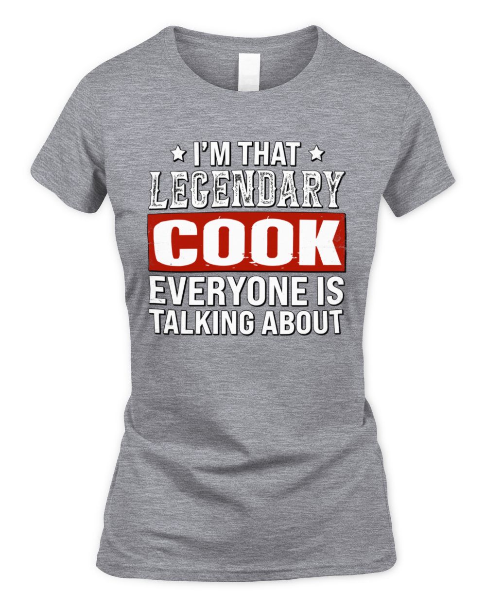 I'm That Legendary Name Everyone Is Talking About Funny Graphic T-Shirt COOK M1-73 / Women's Standard T-Shirt / sport grey