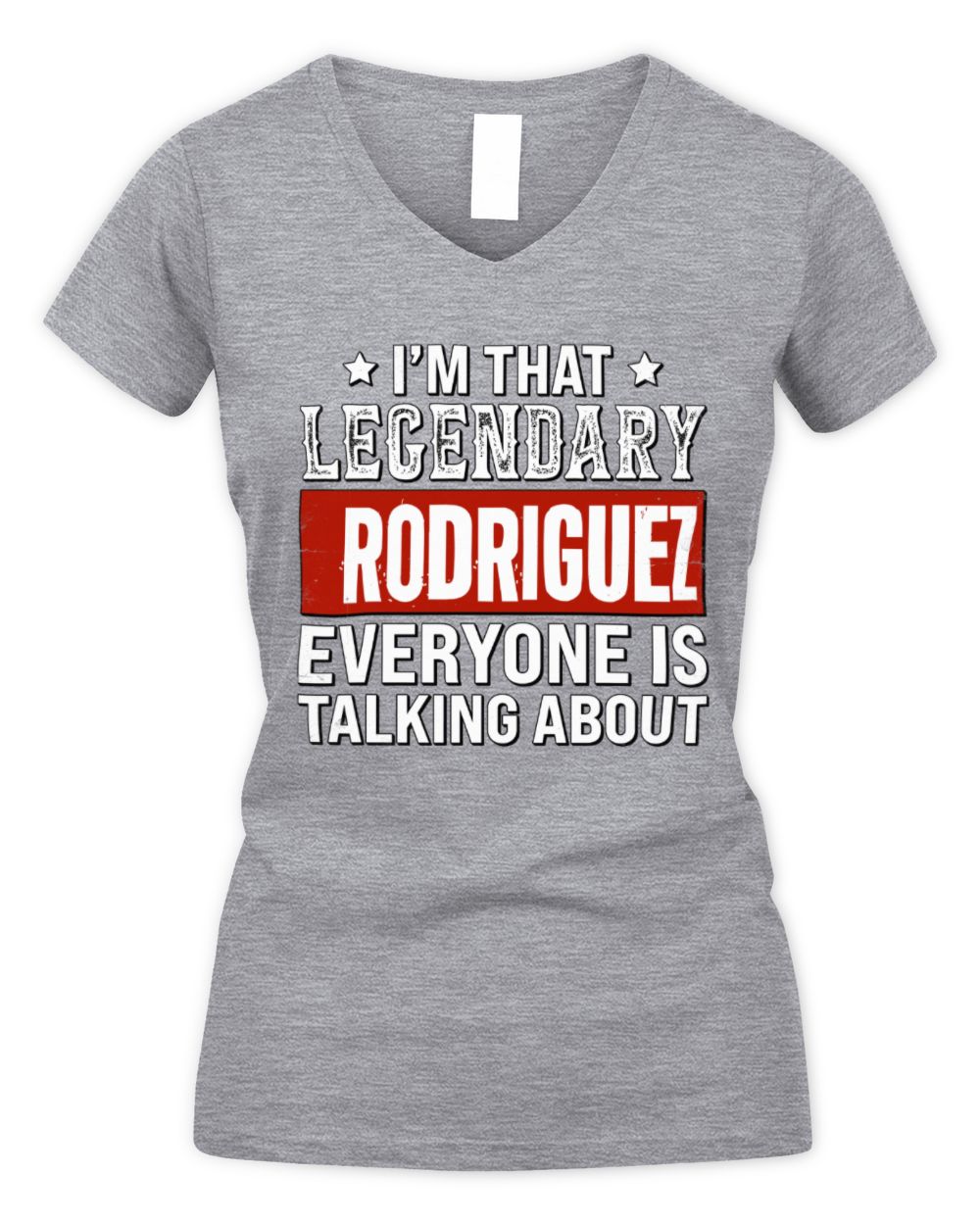 I'm That Legendary Name Everyone Is Talking About Funny Graphic T-Shirt RODRIGUEZ M1-73 / Women's V-Neck T-Shirt / sport grey