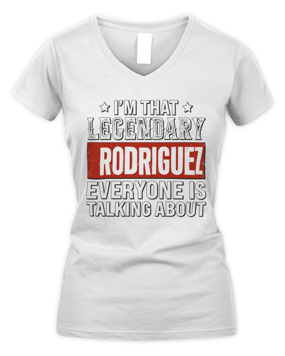 I'm That Legendary Name Everyone Is Talking About Funny Graphic T-Shirt RODRIGUEZ M1-73 / Women's V-Neck T-Shirt / white