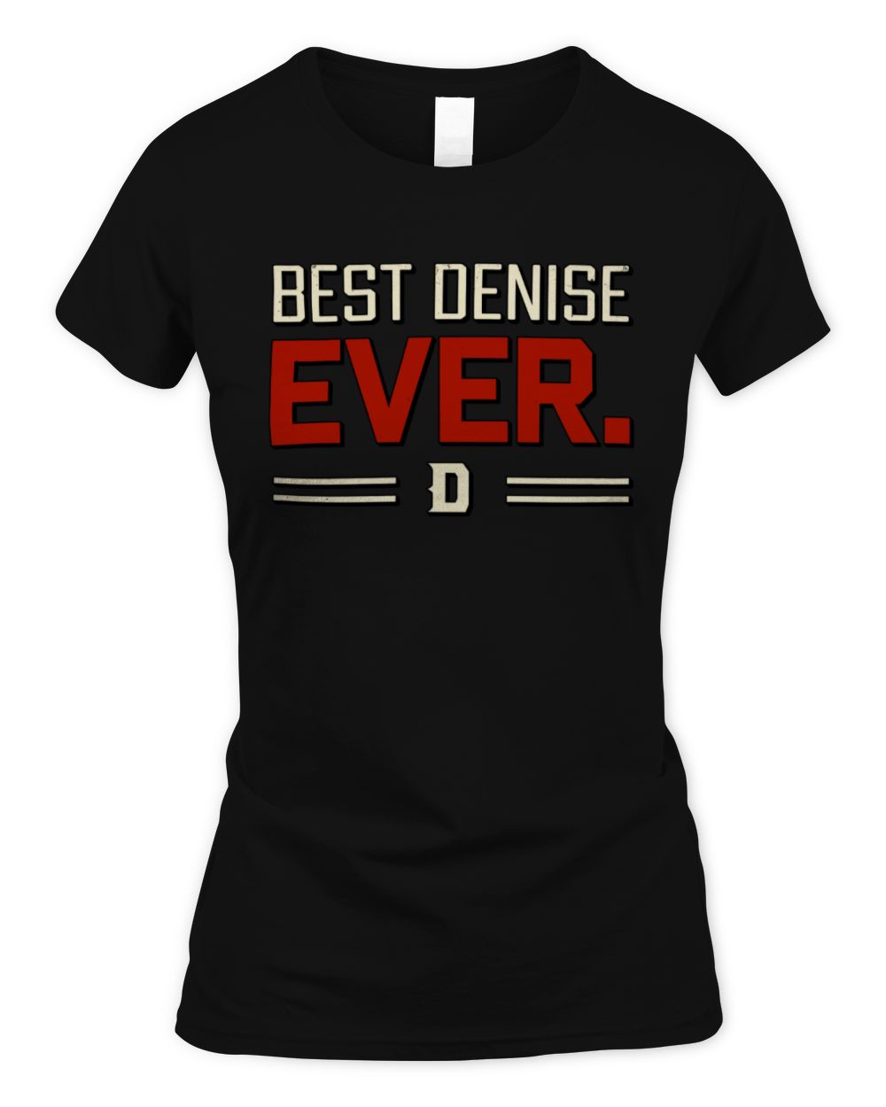 Best Your Name Ever Cool Shirt DENISE M1-58 / Women's Standard T-Shirt / black