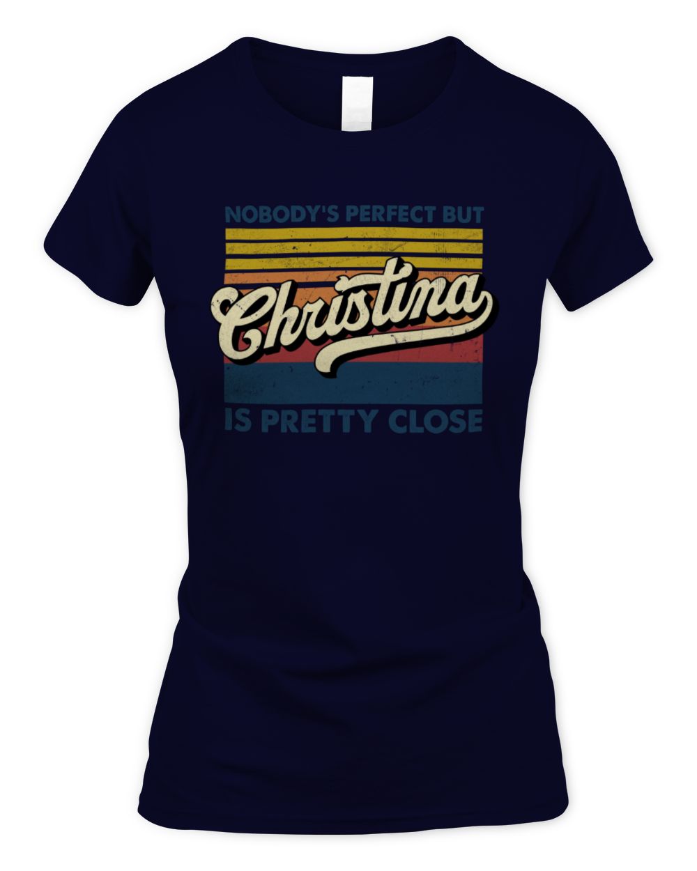 Nobody's Perfect But Your Name Is Pretty Close Retro Shirt CHRISTINA M1-65 / Women's Standard T-Shirt / navy