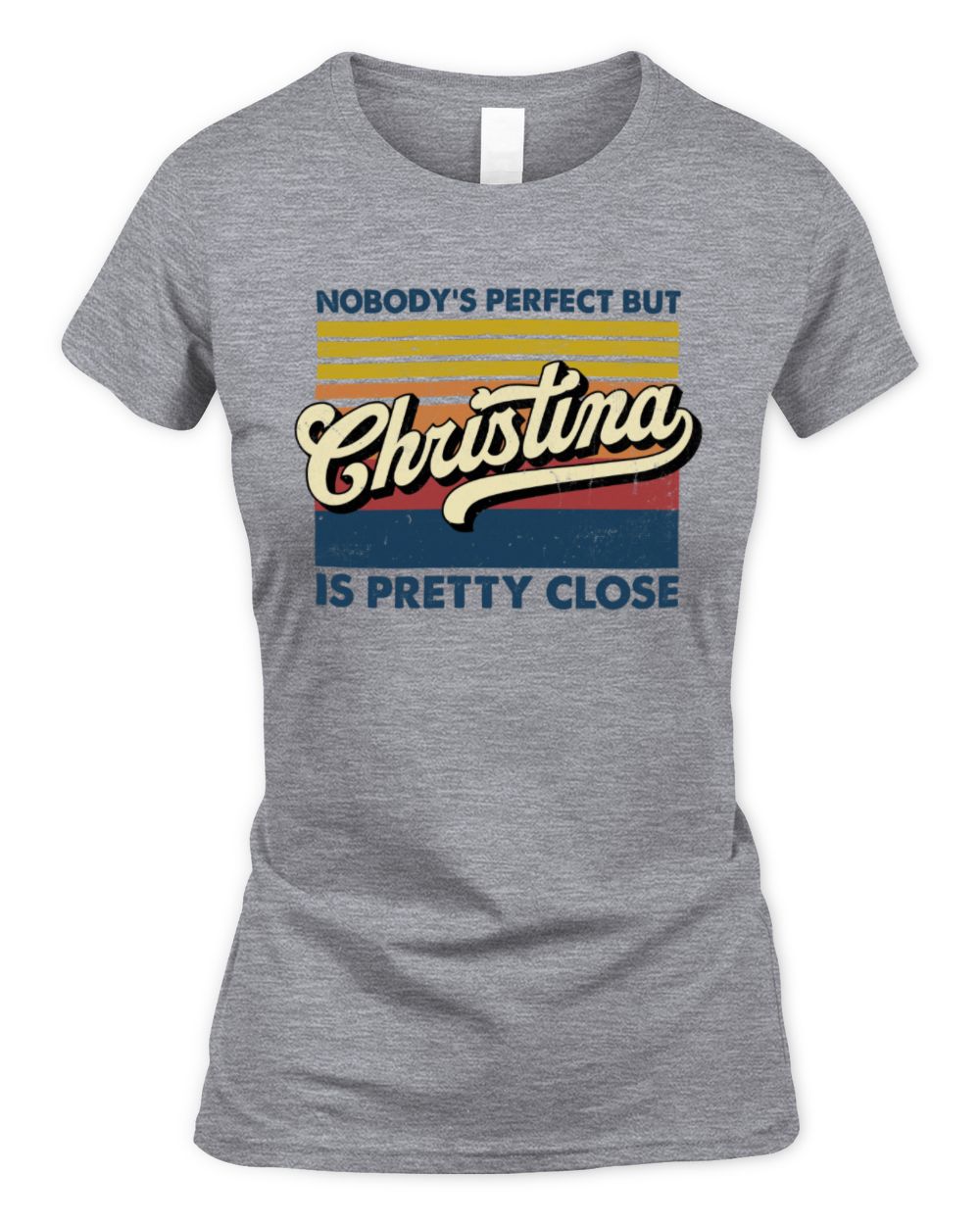 Nobody's Perfect But Your Name Is Pretty Close Retro Shirt CHRISTINA M1-65 / Women's Standard T-Shirt / sport grey