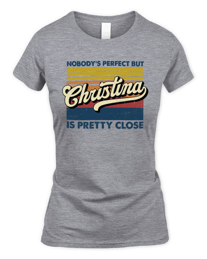 Nobody's Perfect But Your Name Is Pretty Close Retro Shirt CHRISTINA M1-65 / Women's Standard T-Shirt / sport grey