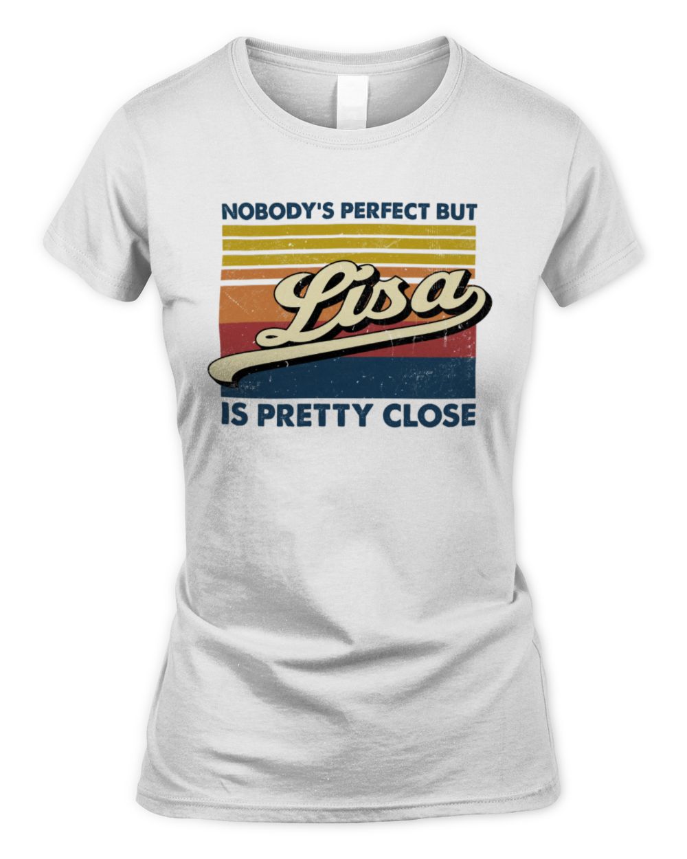 Nobody's Perfect But Your Name Is Pretty Close Retro Shirt LISA M1-65 / Women's Standard T-Shirt / white