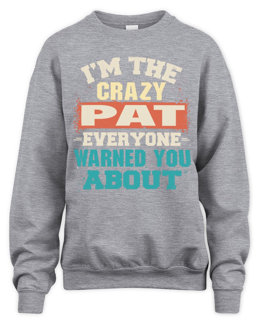 I'm the Crazy One Everyone Warned You About Retro Graphic T-Shirt PAT M1-70 / Unisex Sweatshirt / sport grey