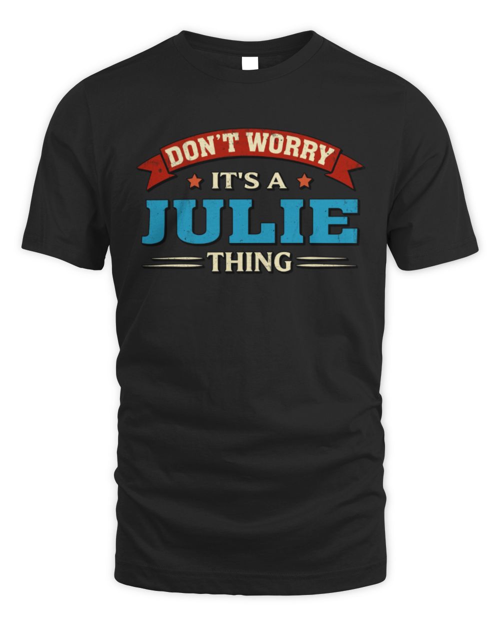 Don't Worry It's a Your Name Thing Funny Retro T-Shirt JULIE M1-57 / Unisex Standard T-Shirt / black