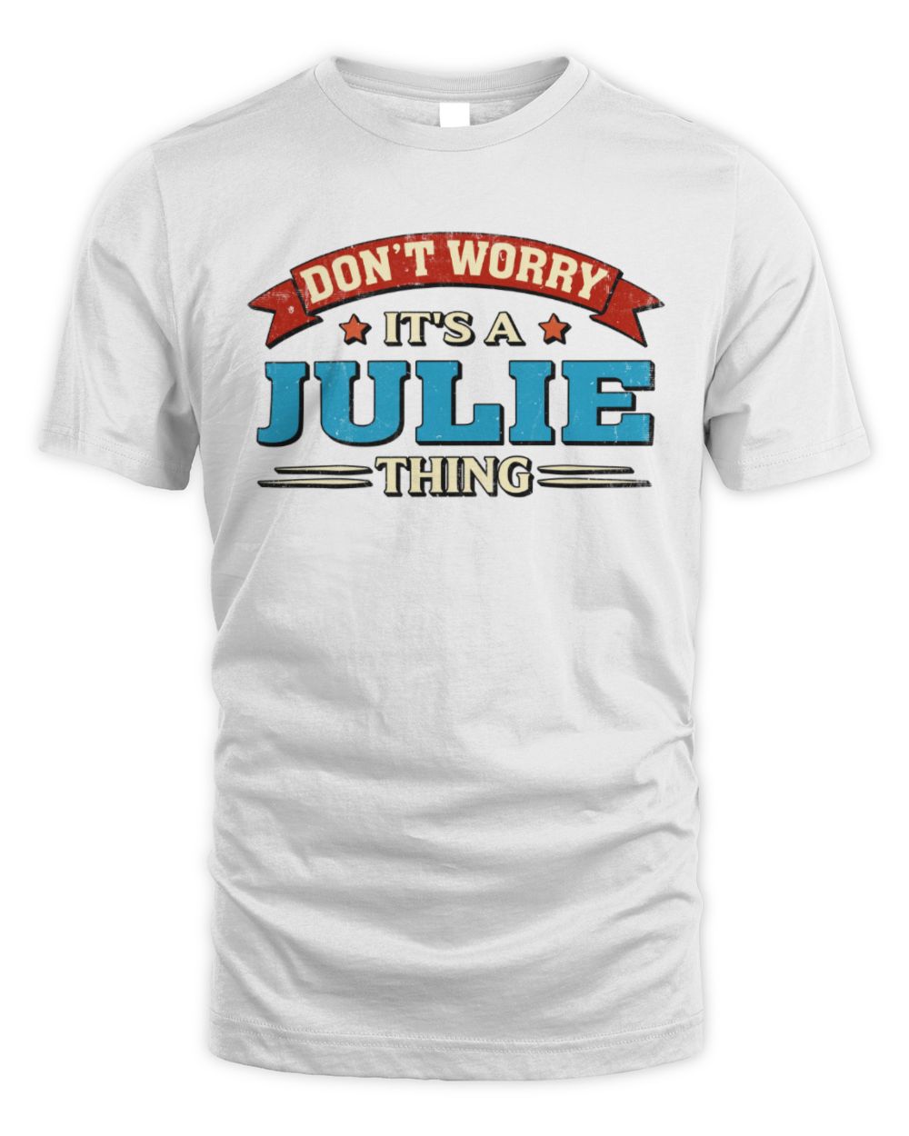 Don't Worry It's a Your Name Thing Funny Retro T-Shirt JULIE M1-57 / Unisex Standard T-Shirt / white