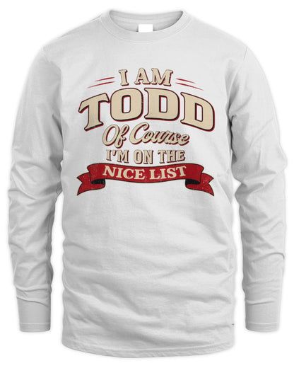 I'm Name Of Course I'm On The Nice List Funny Christmas Shirt TODD M1-68 / Men's Long Sleeved T-Shirt / white