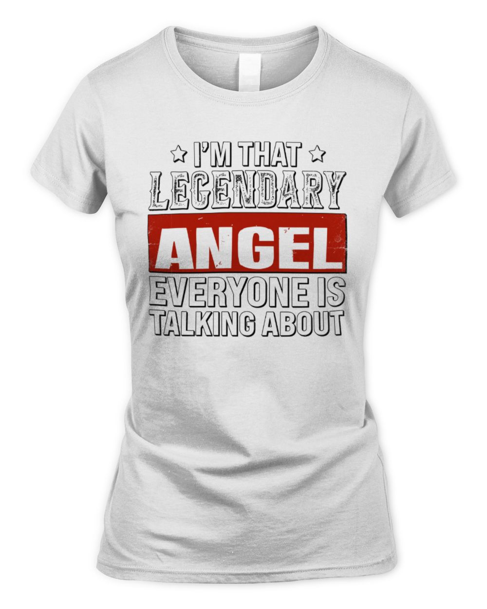 I'm That Legendary Name Everyone Is Talking About Funny Graphic T-Shirt ANGEL M1-73 / Women's Standard T-Shirt / white