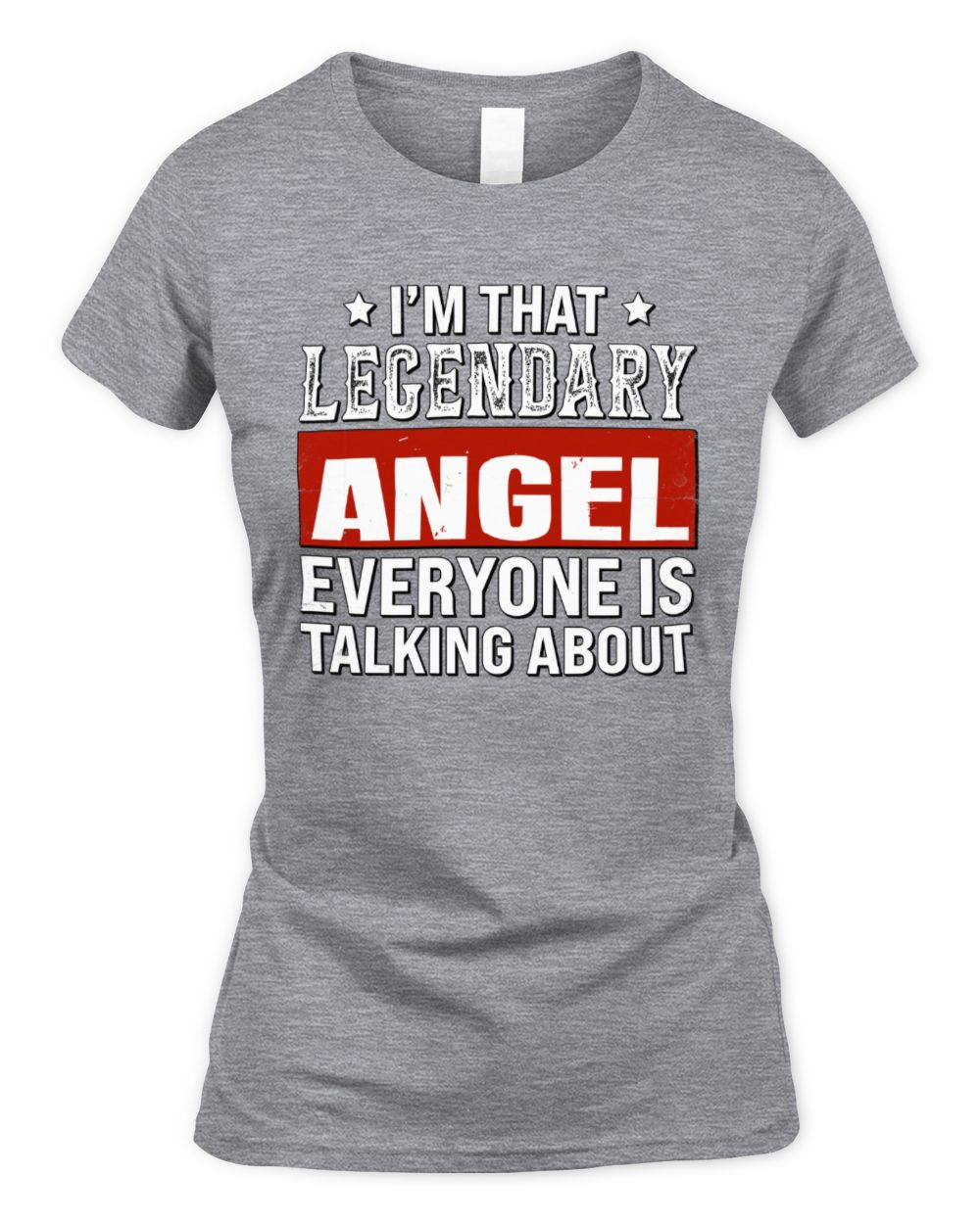 I'm That Legendary Name Everyone Is Talking About Funny Graphic T-Shirt ANGEL M1-73 / Women's Standard T-Shirt / sport grey