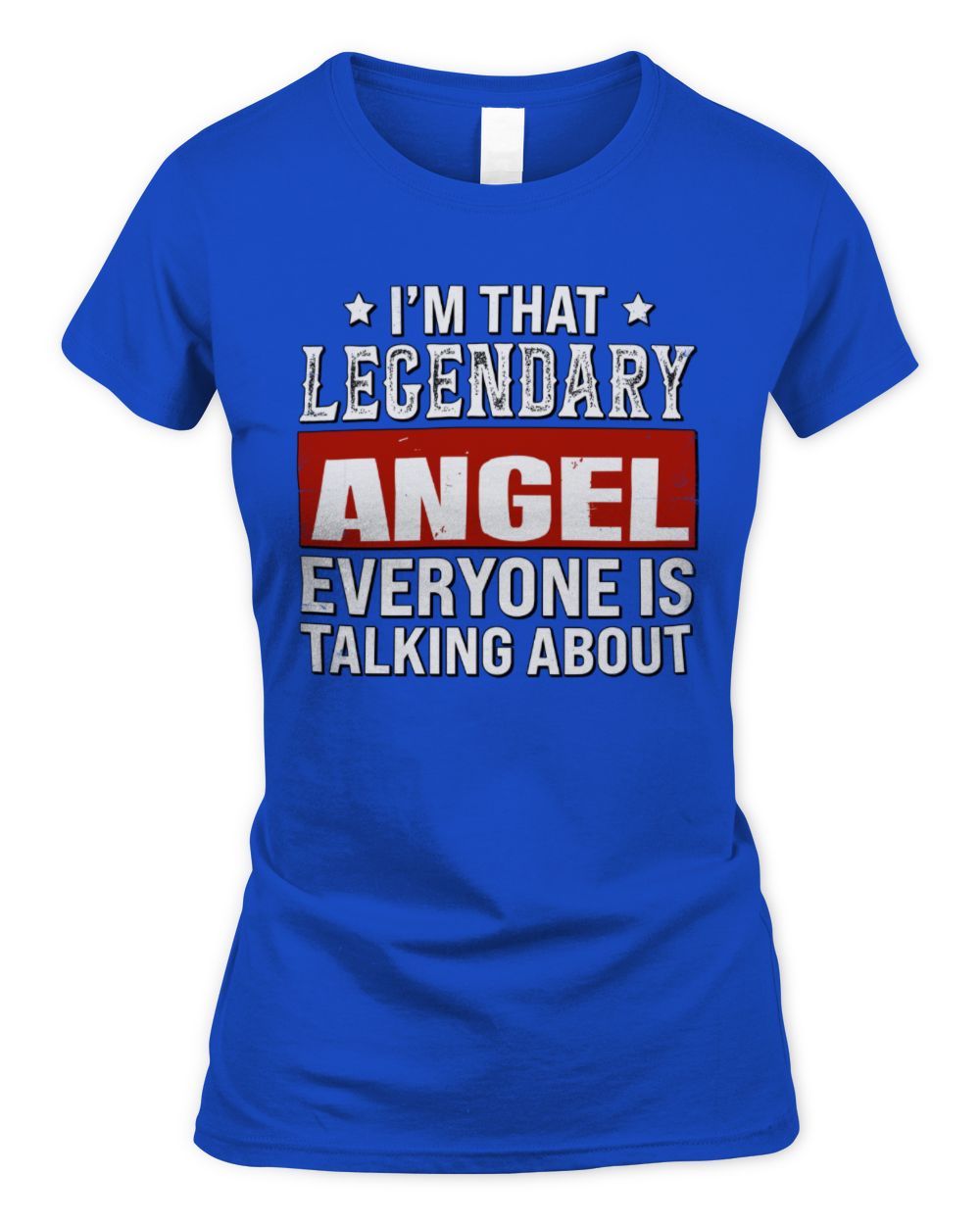 I'm That Legendary Name Everyone Is Talking About Funny Graphic T-Shirt ANGEL M1-73 / Women's Standard T-Shirt / royal
