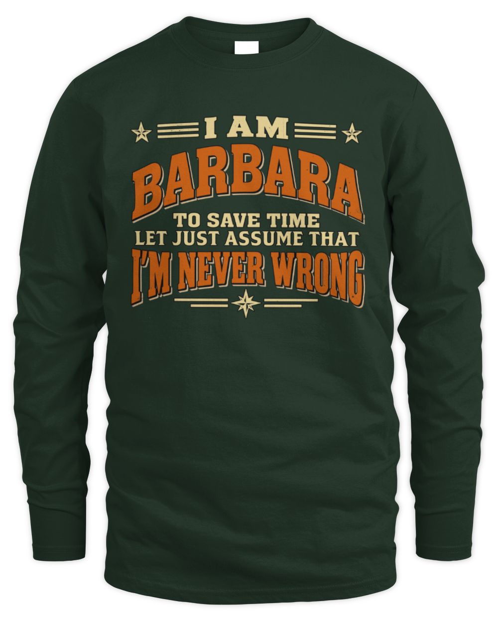 I'm Name Let's Just Assume I'm Never Wrong Retro Shirt BARBARA M1-64 / Men's Long Sleeved T-Shirt / forest green