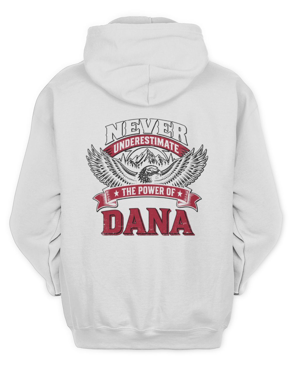 Never Underestimate Your Name Eagle Mountain Shirt DANA M1-61 / Unisex Hoodie / white