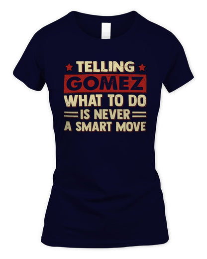 Telling Your Name What to Do Is Never a Smart Move Shirt GOMEZ M1-66 / Women's Standard T-Shirt / navy
