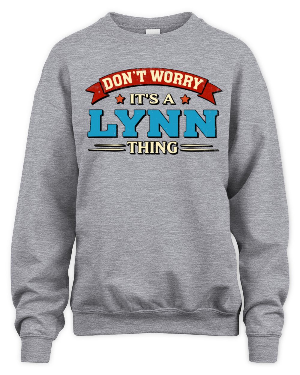 Don't Worry It's a Your Name Thing Funny Retro T-Shirt LYNN M1-57 / Unisex Sweatshirt / sport grey