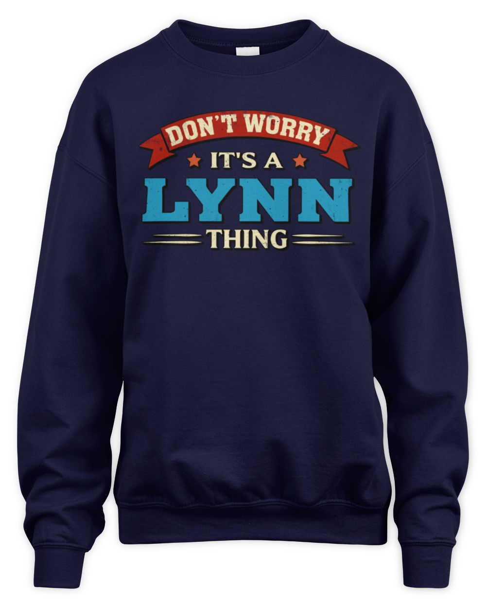 Don't Worry It's a Your Name Thing Funny Retro T-Shirt LYNN M1-57 / Unisex Sweatshirt / navy