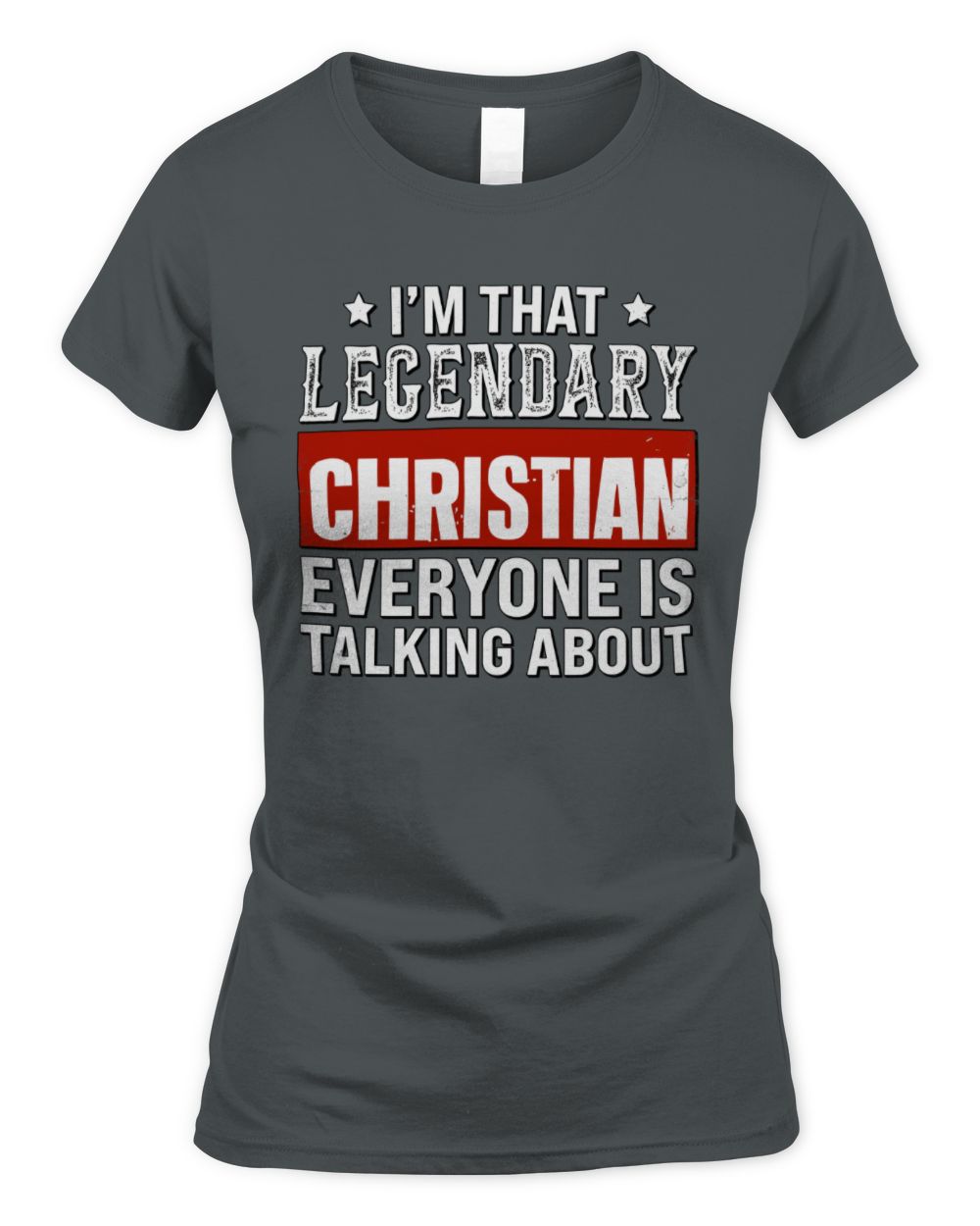 I'm That Legendary Name Everyone Is Talking About Funny Graphic T-Shirt CHRISTIAN M1-73 / Women's Standard T-Shirt / charcoal