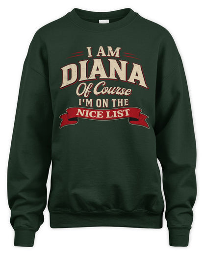 I'm Name Of Course I'm On The Nice List Funny Christmas Shirt DIANA M1-68 / Unisex Sweatshirt / forest green