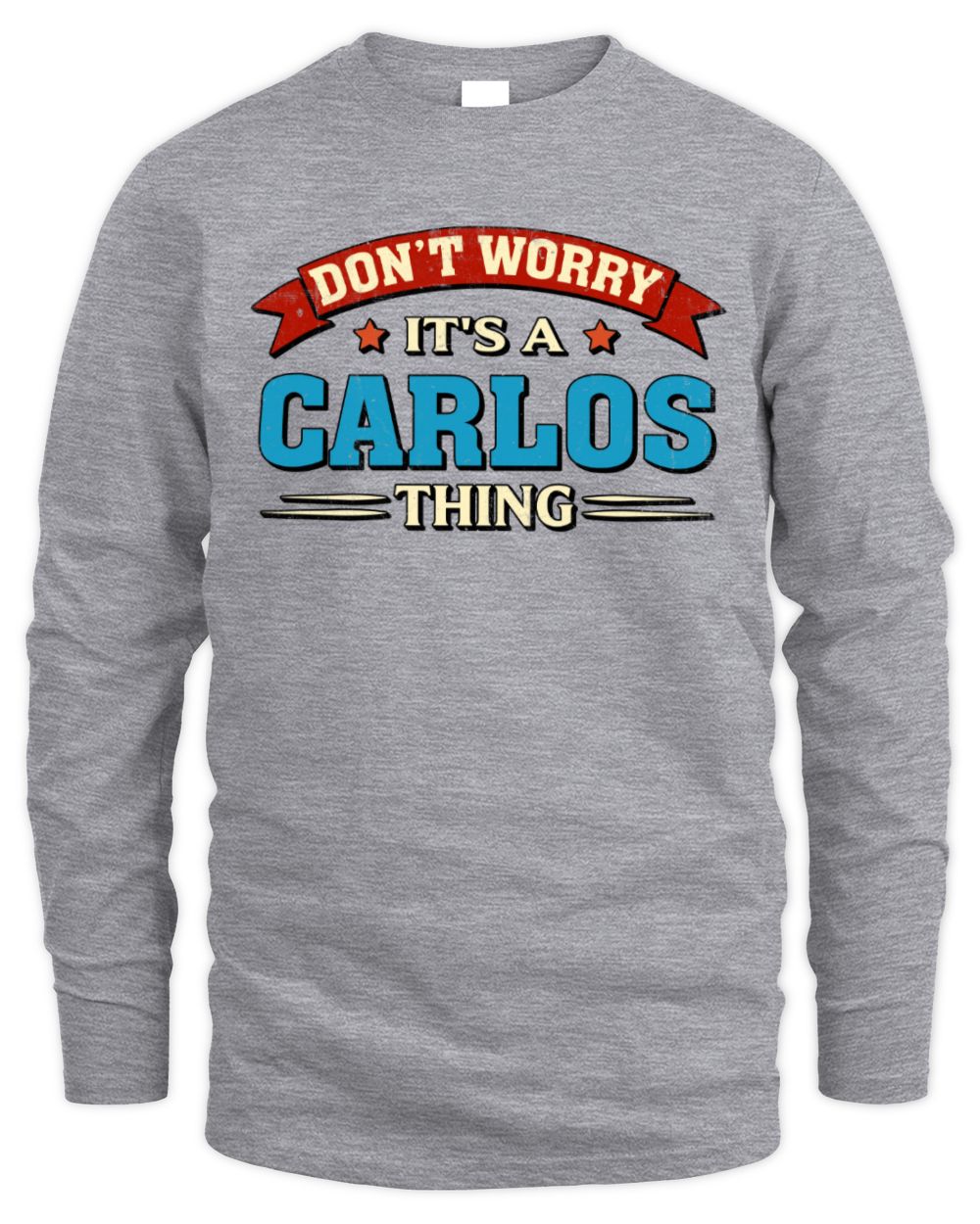 Don't Worry It's a Your Name Thing Funny Retro T-Shirt CARLOS M1-57 / Men's Long Sleeved T-Shirt / sport grey