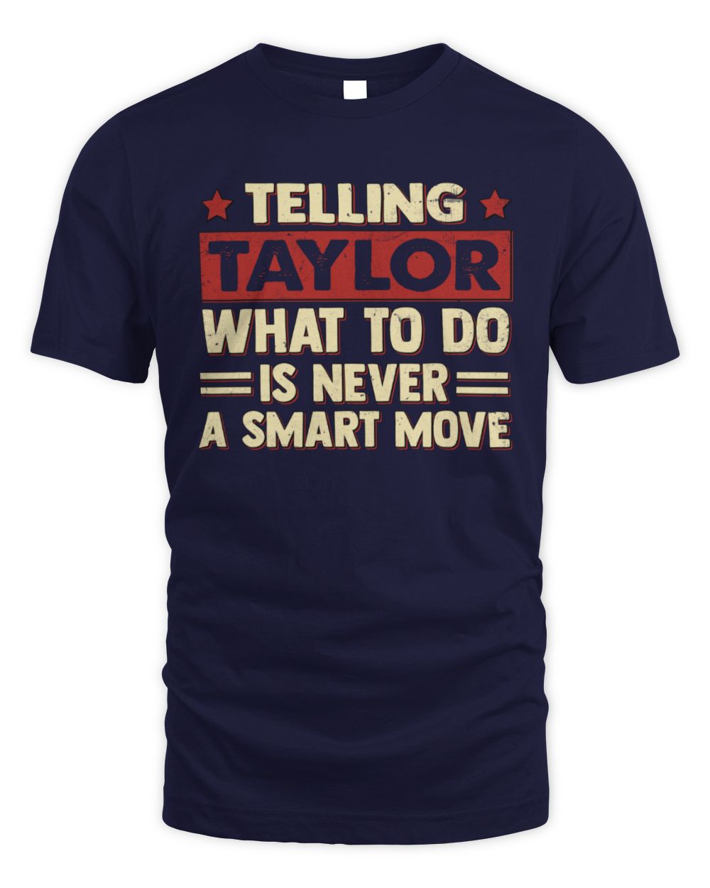 Telling Your Name What to Do Is Never a Smart Move Shirt TAYLOR M1-66 / Unisex Standard T-Shirt / navy