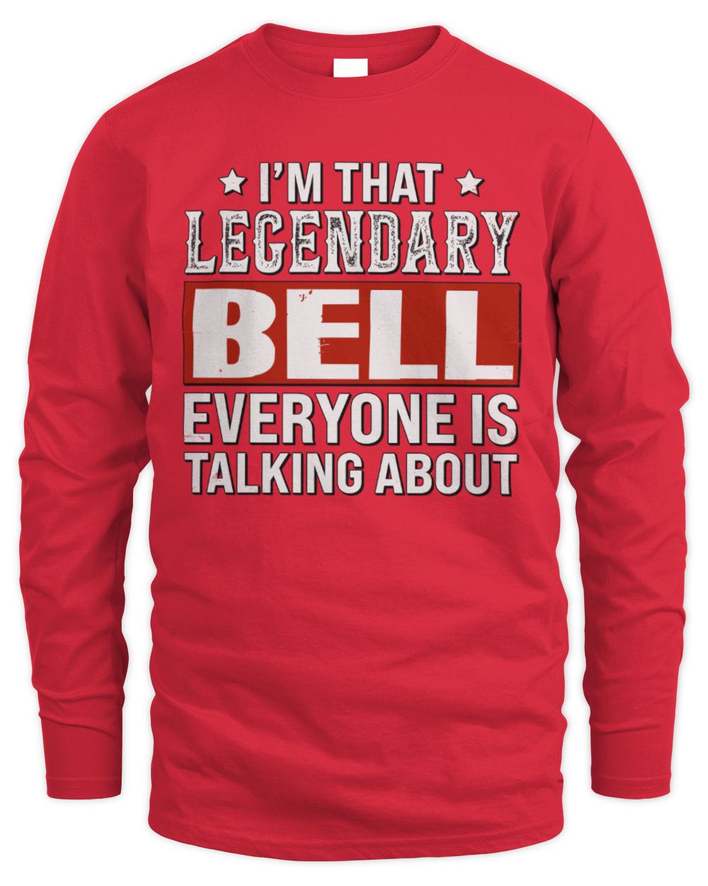 I'm That Legendary Name Everyone Is Talking About Funny Graphic T-Shirt BELL M1-73 / Men's Long Sleeved T-Shirt / red