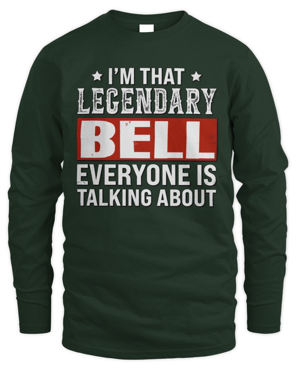 I'm That Legendary Name Everyone Is Talking About Funny Graphic T-Shirt BELL M1-73 / Men's Long Sleeved T-Shirt / forest green