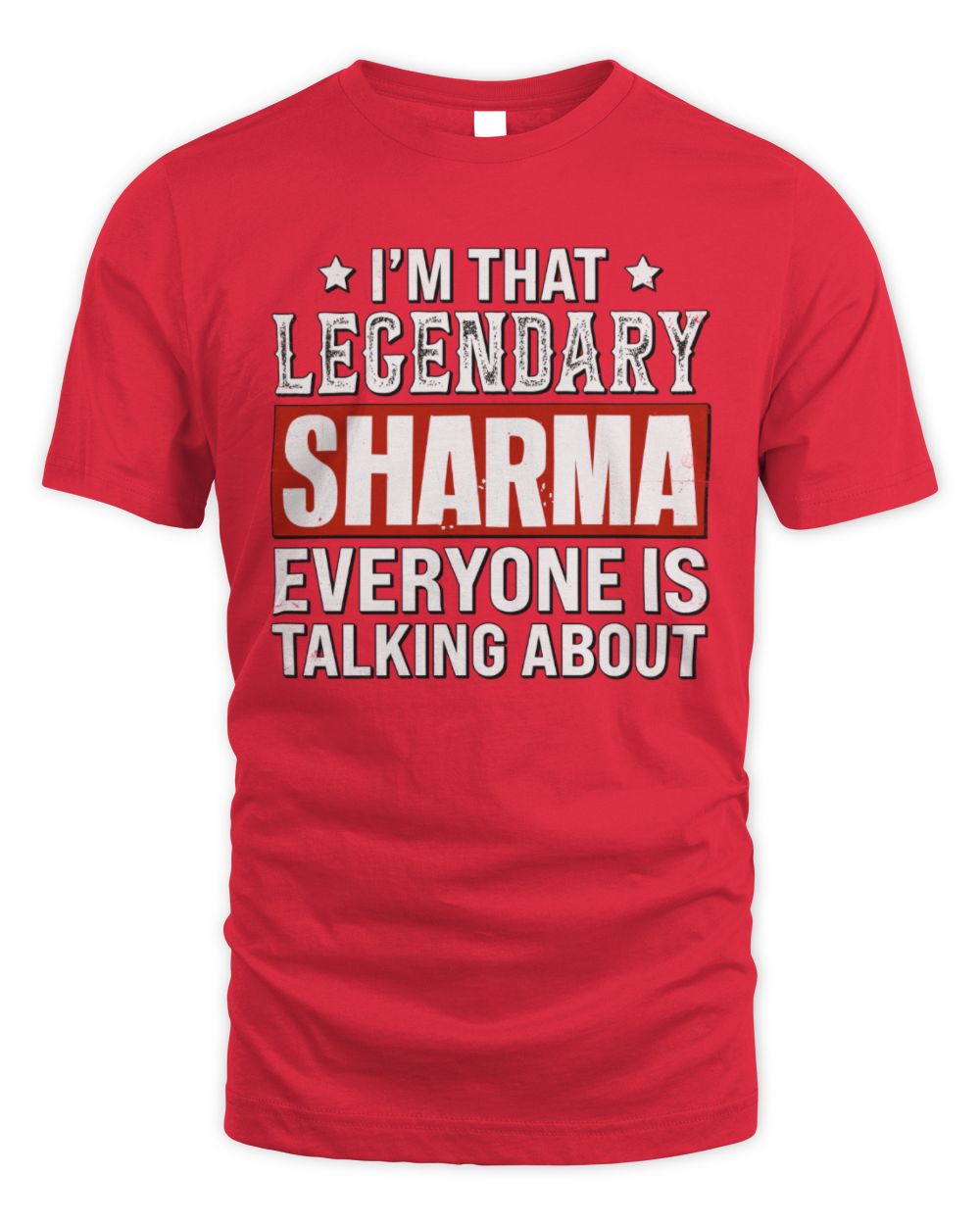 I'm That Legendary Name Everyone Is Talking About Funny Graphic T-Shirt SHARMA M1-73 / Unisex Standard T-Shirt / red
