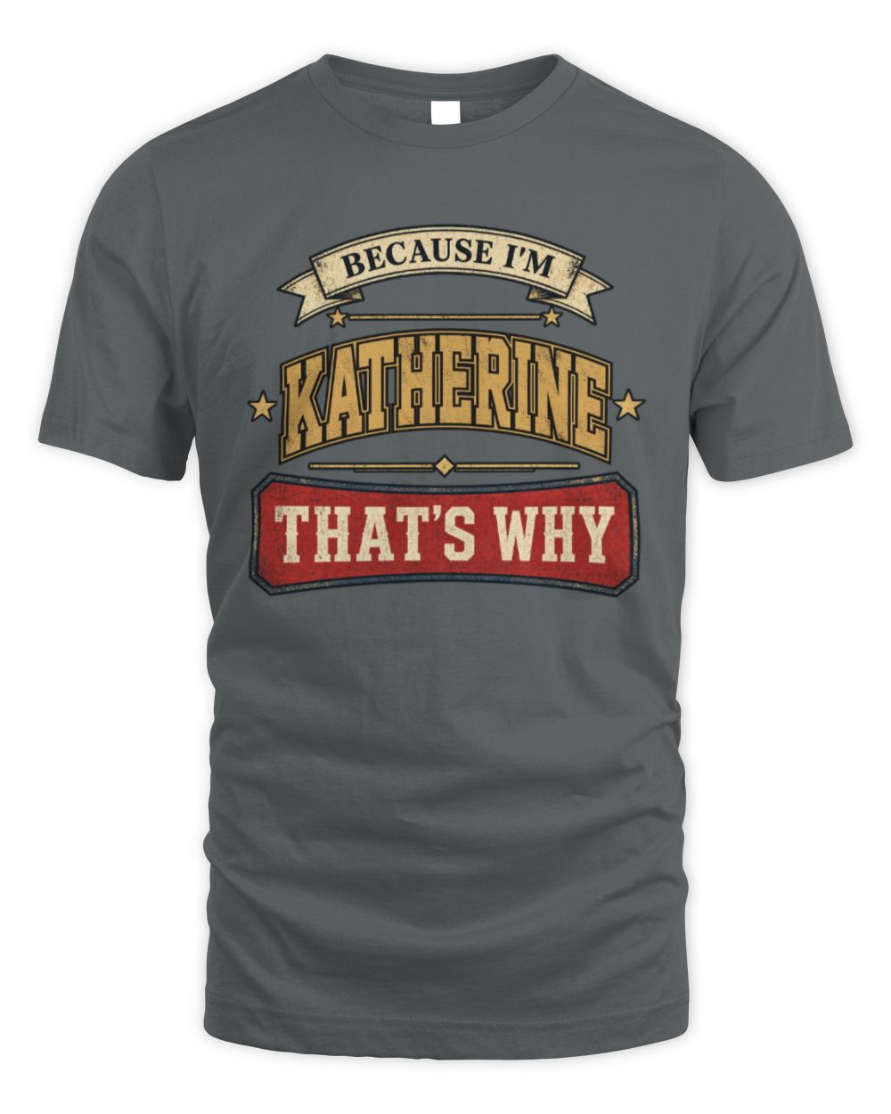Because I'm Name That's Why Americana T-Shirt KATHERINE M1-S88 / Unisex Standard T-Shirt / charcoal