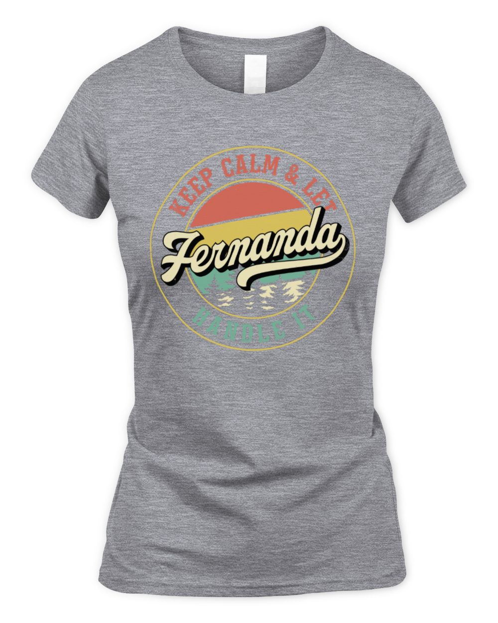 Keep Calm Let Your Name Handle It Retro T-Shirt FERNANDA M1-54 / Women's Standard T-Shirt / sport grey