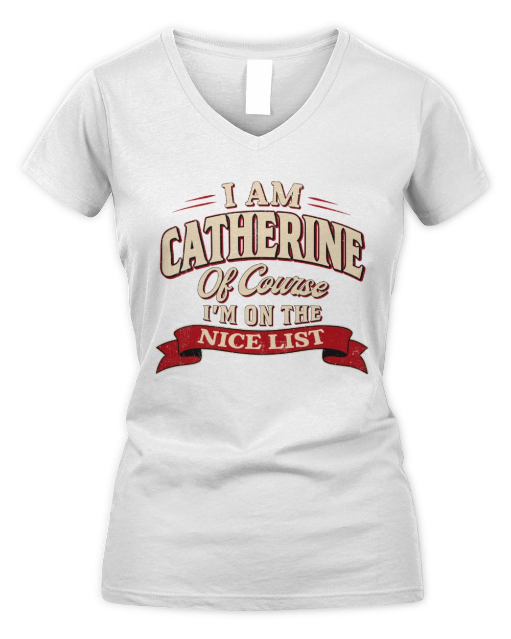 I'm Name Of Course I'm On The Nice List Funny Christmas Shirt CATHERINE M1-68 / Women's V-Neck T-Shirt / white