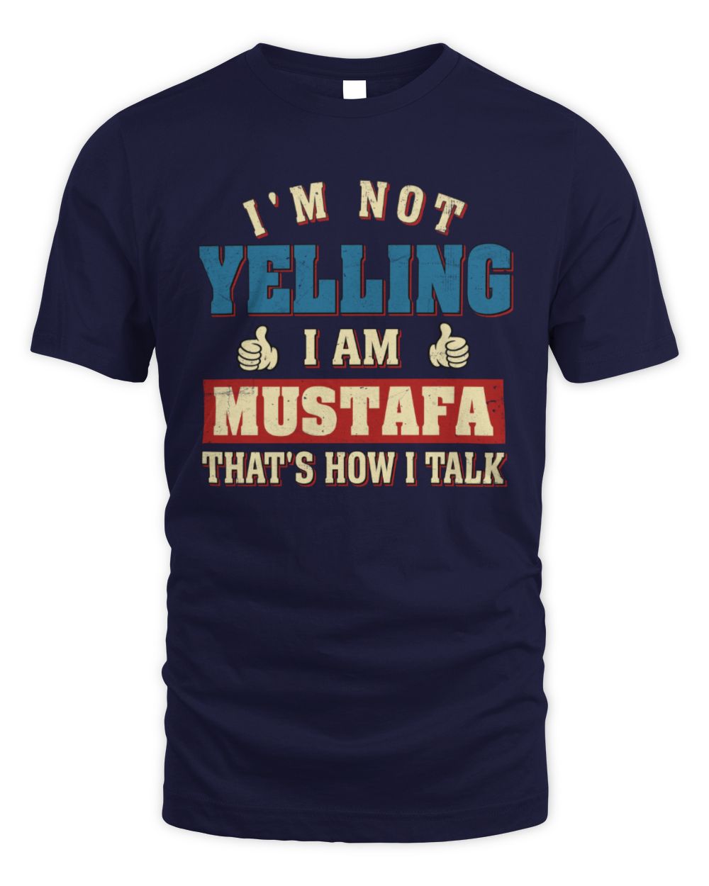 I'm Not Yelling I'm Name That's How I Talk Shirt MUSTAFA M1-67 / Unisex Standard T-Shirt / navy