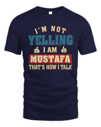 I'm Not Yelling I'm Name That's How I Talk Shirt MUSTAFA M1-67 / Unisex Standard T-Shirt / navy