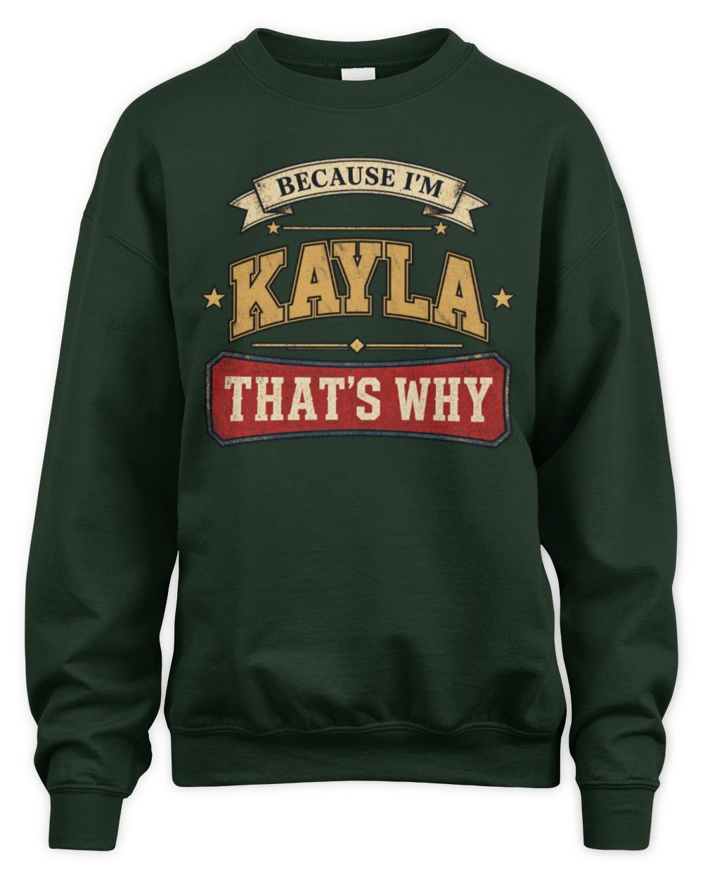 Because I'm Name That's Why Americana T-Shirt KAYLA M1-S88 / Unisex Sweatshirt / forest green