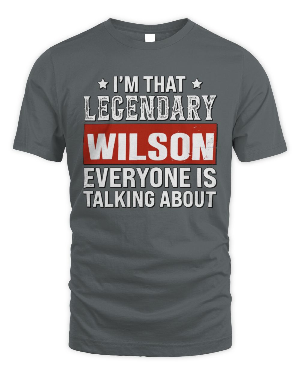 I'm That Legendary Name Everyone Is Talking About Funny Graphic T-Shirt WILSON M1-73 / Unisex Standard T-Shirt / charcoal