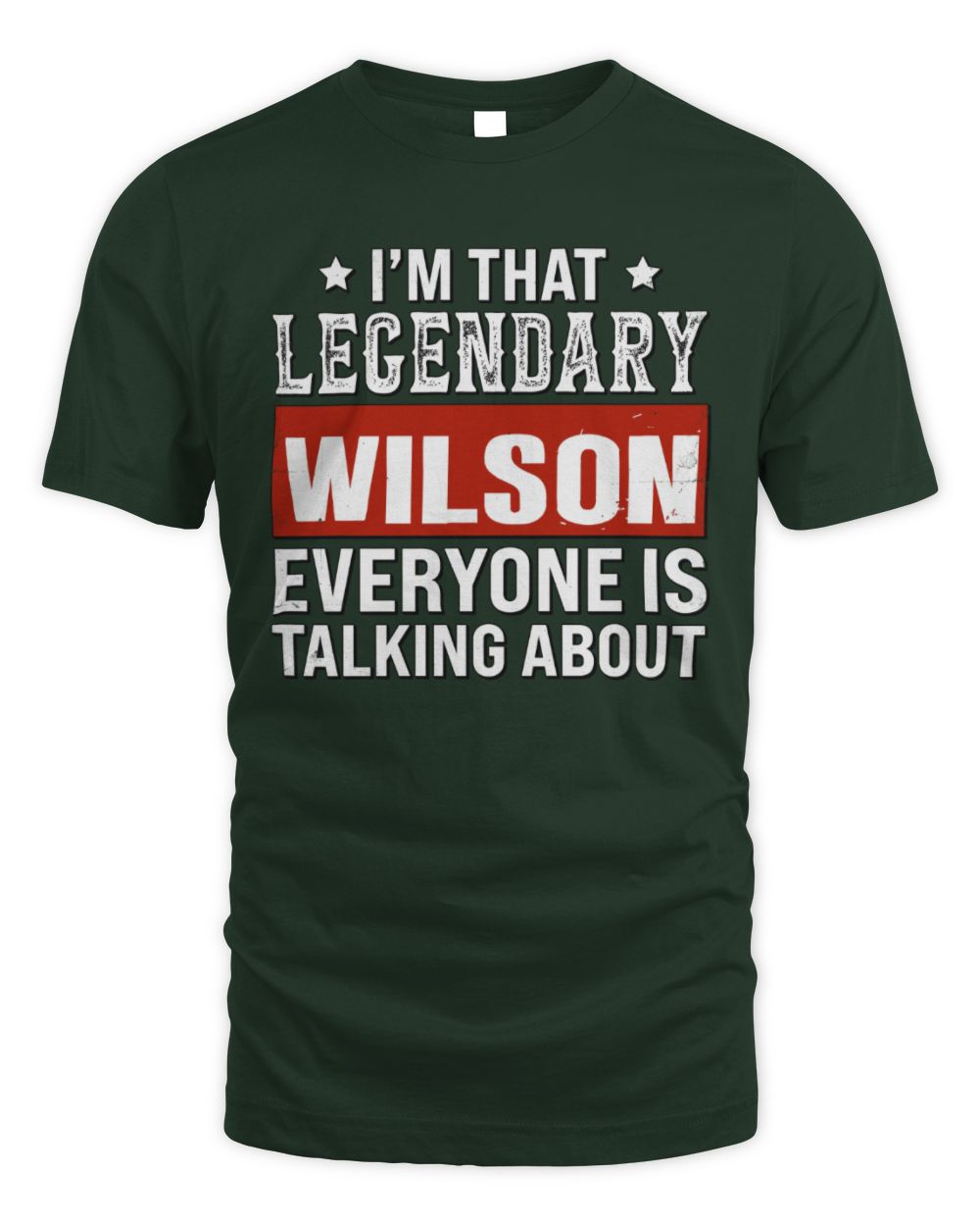 I'm That Legendary Name Everyone Is Talking About Funny Graphic T-Shirt WILSON M1-73 / Unisex Standard T-Shirt / forest green