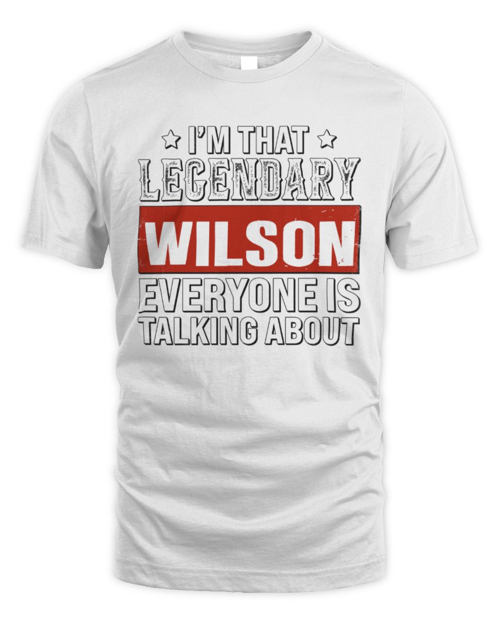 I'm That Legendary Name Everyone Is Talking About Funny Graphic T-Shirt WILSON M1-73 / Unisex Standard T-Shirt / white