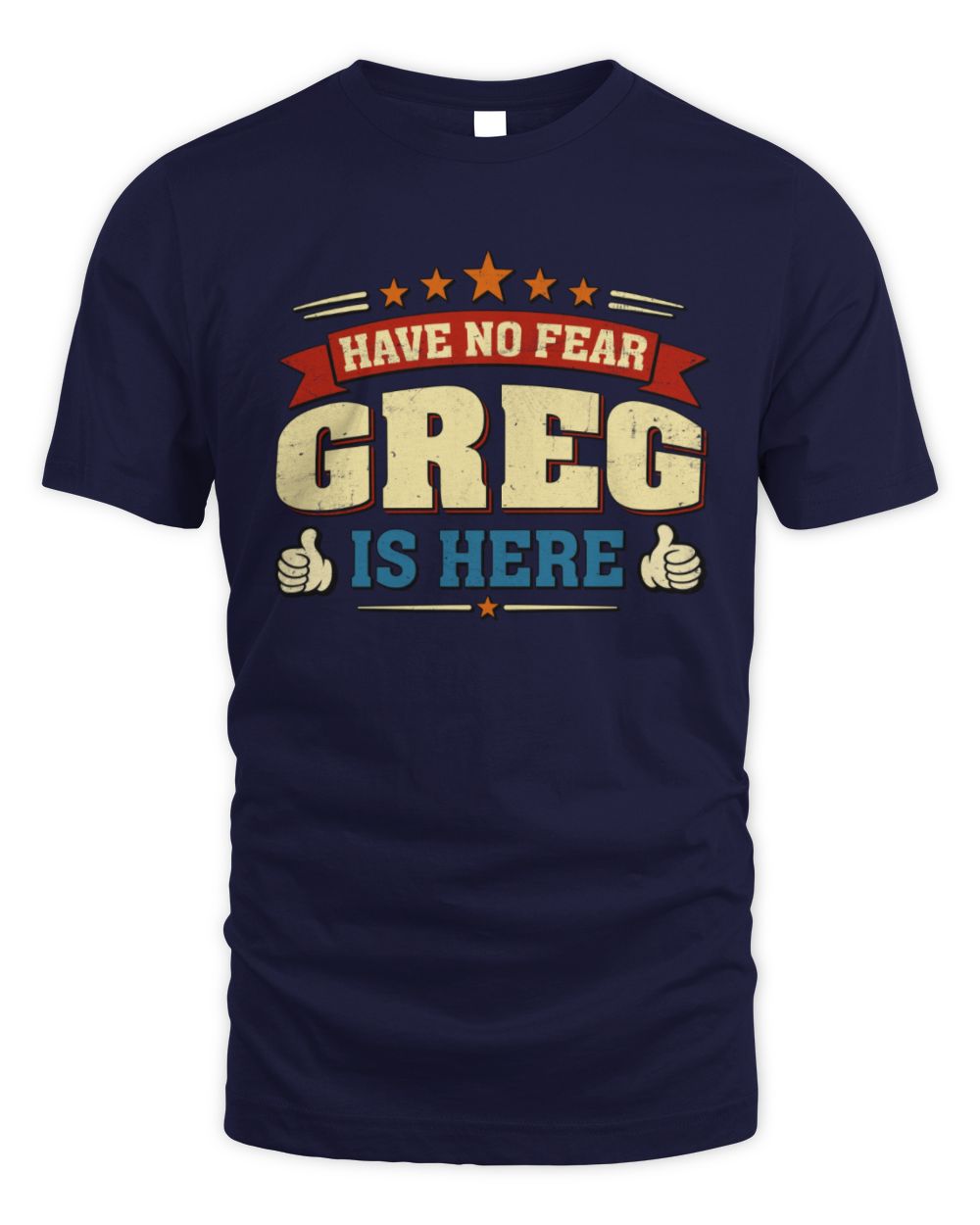 Have No Fear Your Name Is Here Cool Graphic T-Shirt GREG M1-71 / Unisex Standard T-Shirt / navy