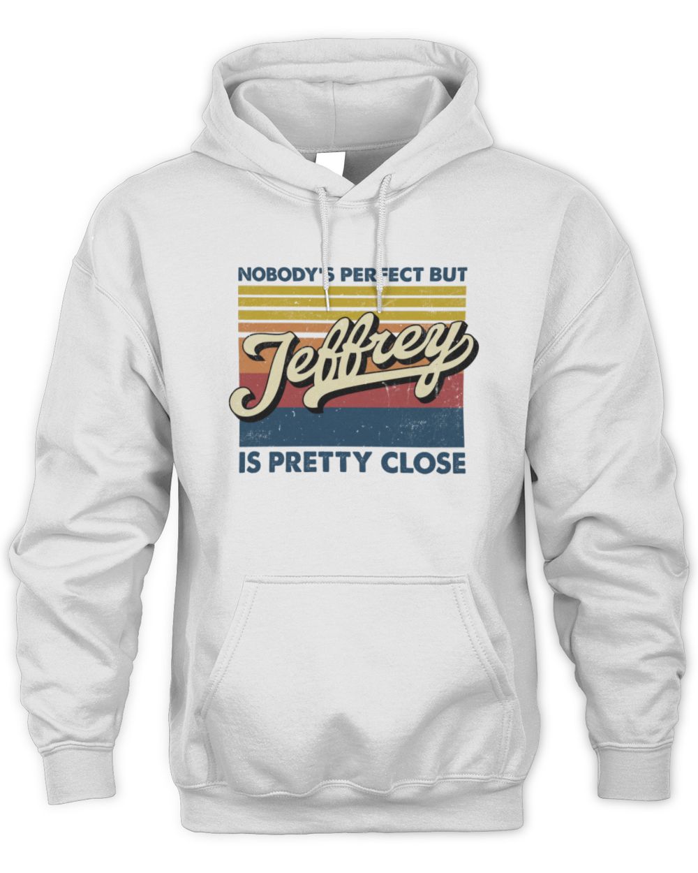Nobody's Perfect But Your Name Is Pretty Close Retro Shirt JEFFREY M1-65 / Unisex Hoodie / white