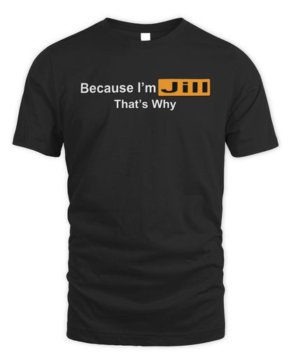 Because I'm Name That's Why Funny Logo T-Shirt JILL M1-S87 / Unisex Standard T-Shirt / black