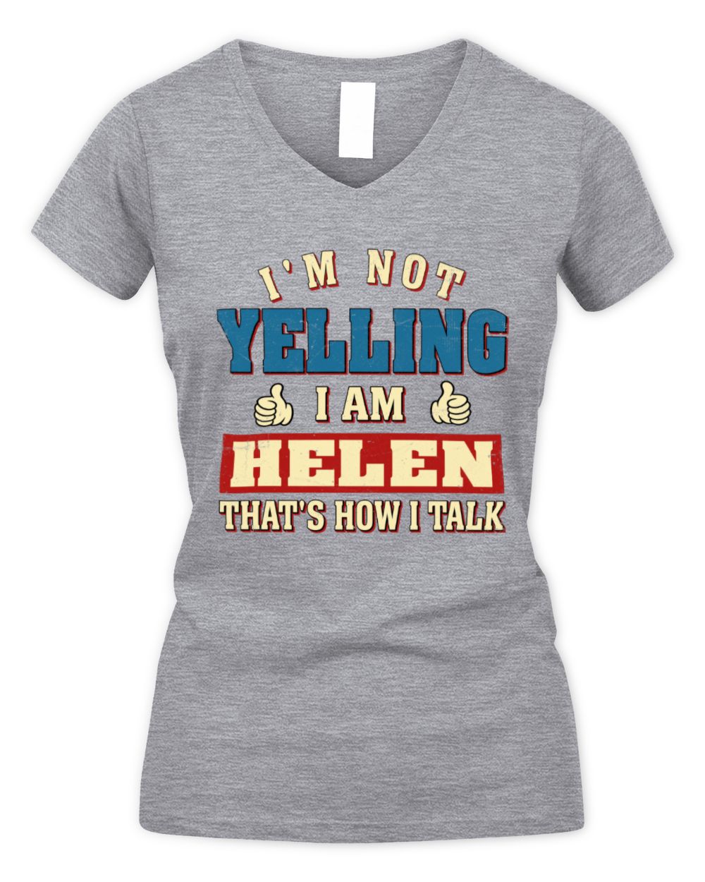 I'm Not Yelling I'm Name That's How I Talk Shirt HELEN M1-67 / Women's V-Neck T-Shirt / sport grey