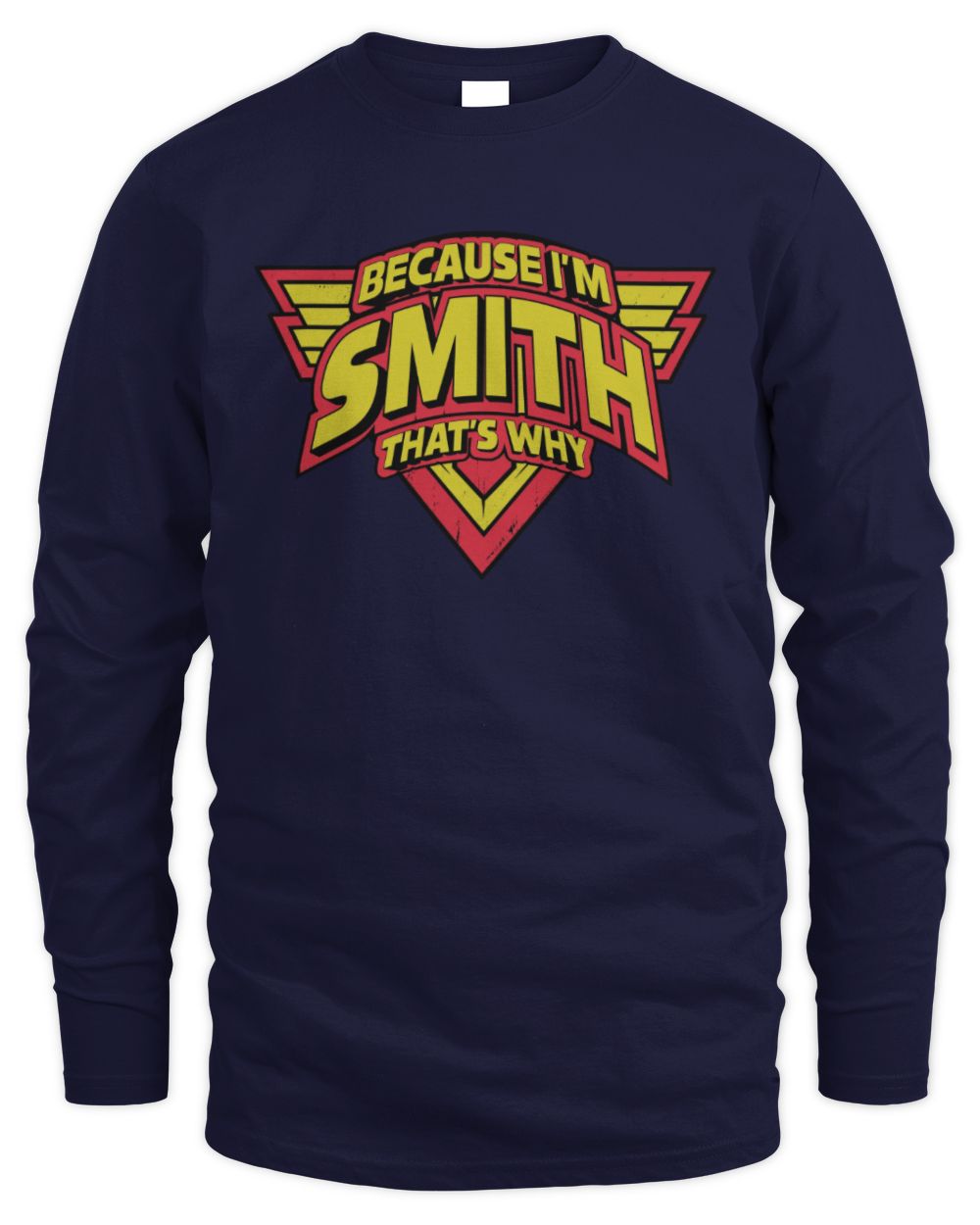 Because I'm Name That's Why Red and Yellow Logo Graphic T-Shirt SMITH M1-75 / Men's Long Sleeved T-Shirt / navy