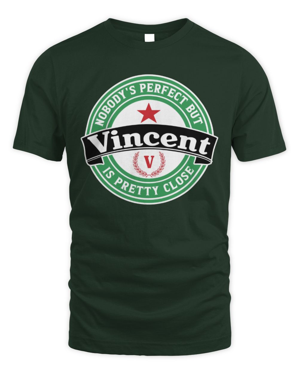 Nobody's Perfect But Your Name Is Pretty Close Heineken Beer T-Shirt VINCENT M1-S85 / Unisex Standard T-Shirt / forest green