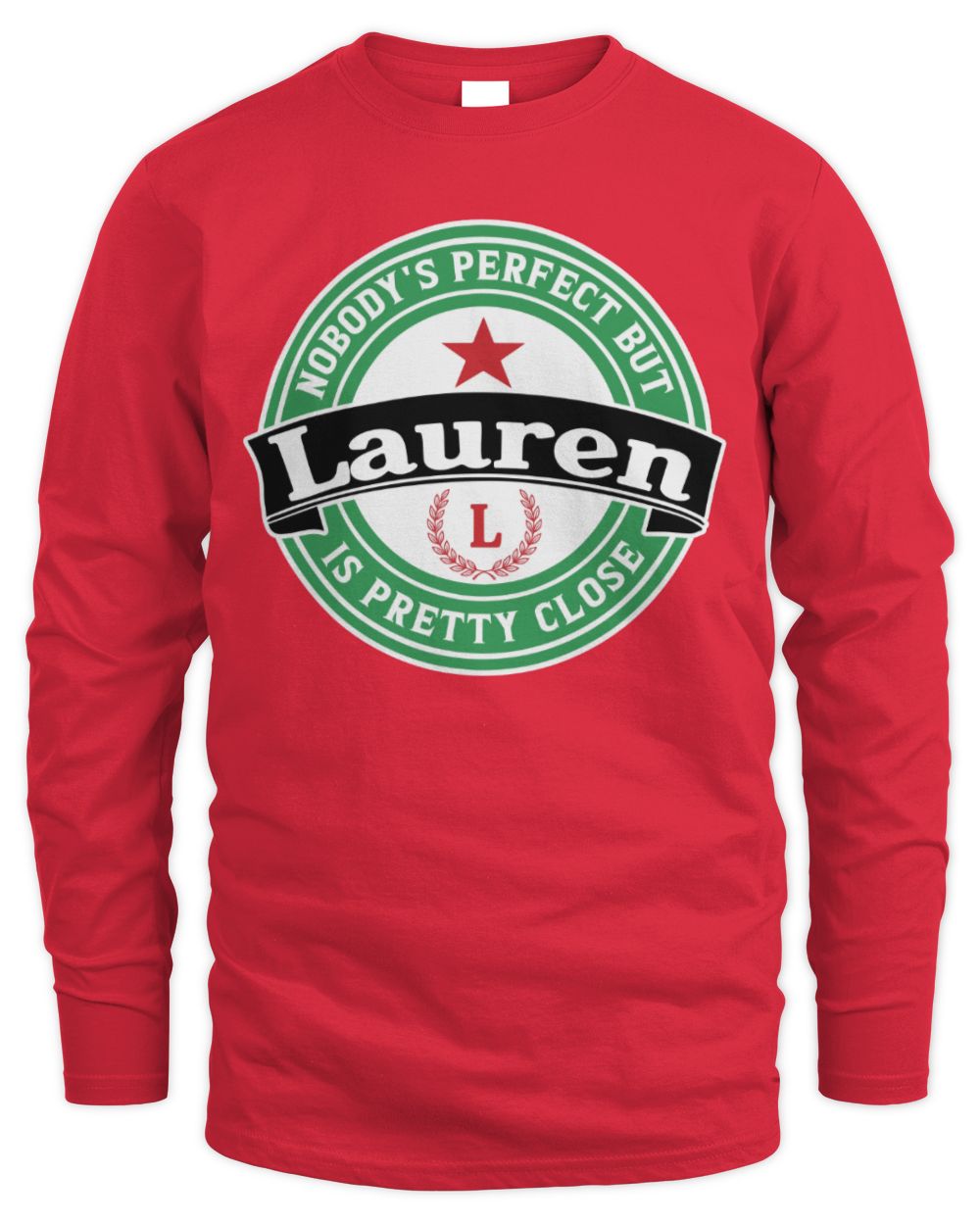 Nobody's Perfect But Your Name Is Pretty Close Heineken Beer T-Shirt LAUREN M1-S85 / Men's Long Sleeved T-Shirt / red