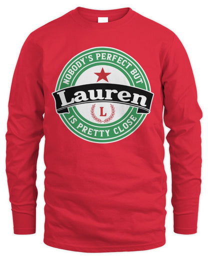 Nobody's Perfect But Your Name Is Pretty Close Heineken Beer T-Shirt LAUREN M1-S85 / Men's Long Sleeved T-Shirt / red