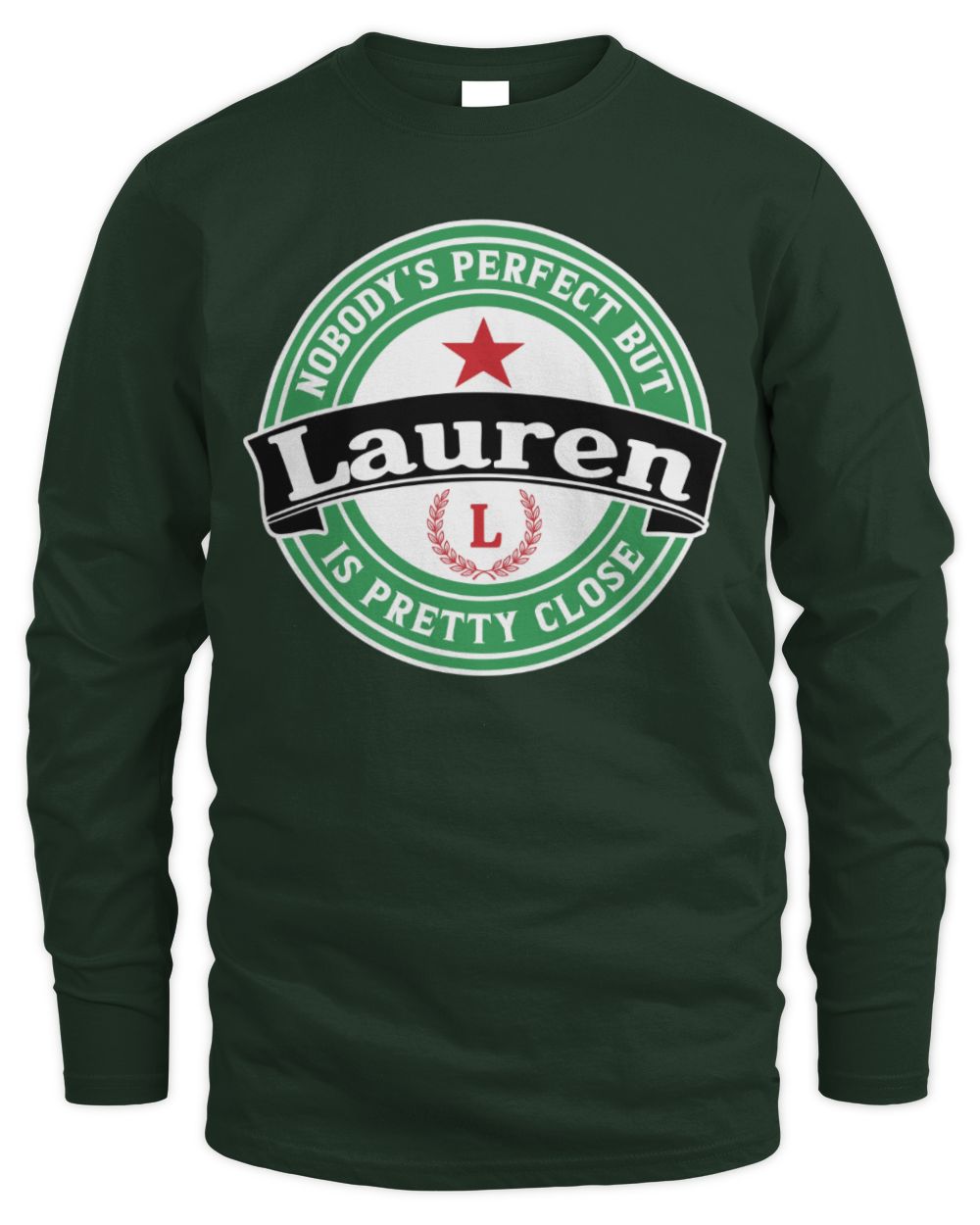 Nobody's Perfect But Your Name Is Pretty Close Heineken Beer T-Shirt LAUREN M1-S85 / Men's Long Sleeved T-Shirt / forest green