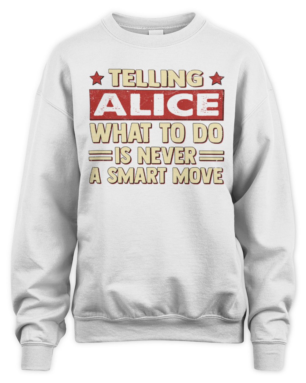 Telling Your Name What to Do Is Never a Smart Move Shirt ALICE M1-66 / Unisex Sweatshirt / white