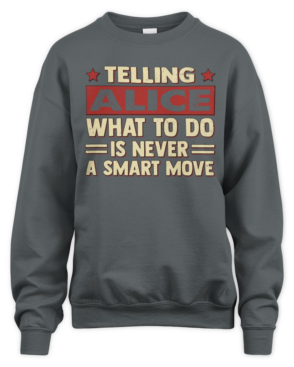 Telling Your Name What to Do Is Never a Smart Move Shirt ALICE M1-66 / Unisex Sweatshirt / charcoal